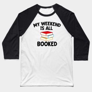 My Weekend is All Booked - Gift for Book Lover Baseball T-Shirt